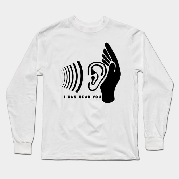 I Can Hear You Long Sleeve T-Shirt by Obehiclothes